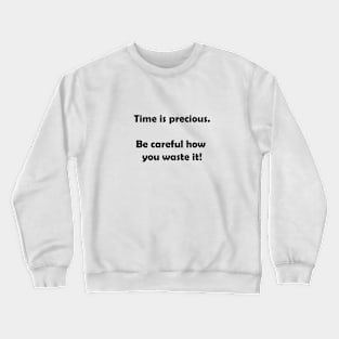 Time is precious Crewneck Sweatshirt